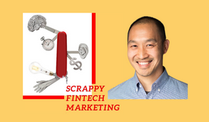 Scrappy Fintech Marketing Guests Steven Khuong